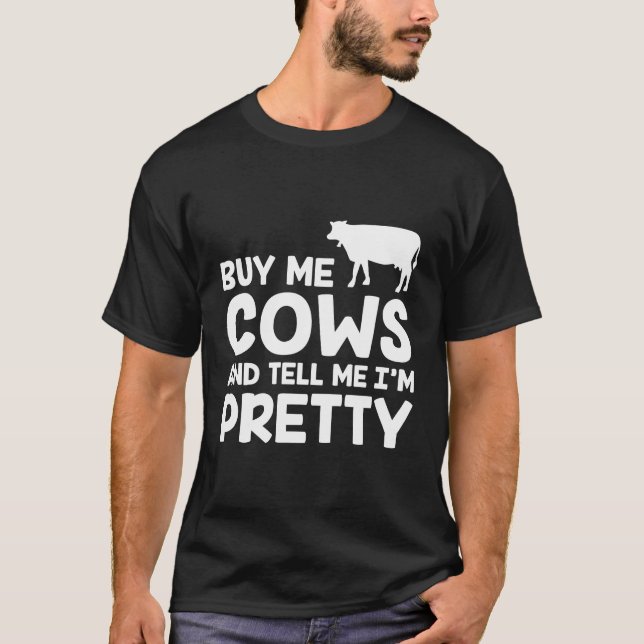 Buy Me Cows And Tell Me I'M Pretty Funny T-Shirt (Front)