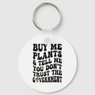 Buy Me Plants And Tell Me You Don't Trust (on Back Key Ring