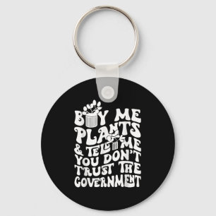Buy Me Plants And Tell Me You Don't Trust The Gove Key Ring