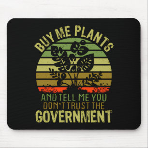 Buy Me Plants And Tell Me You Dont Trust The Gove Mouse Pad