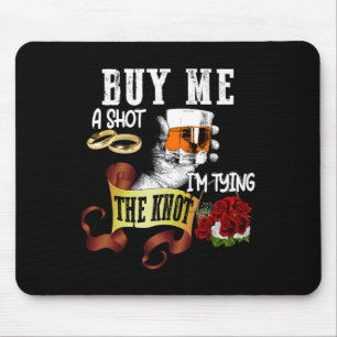 Buy Me Shot Im Tying Knot Funny Bachelor Party Mouse Pad