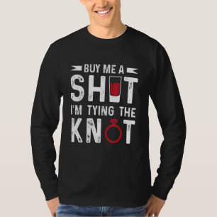 Buy Me Shot I'm Tying Knot Stag Bachelor Party Gro T-Shirt