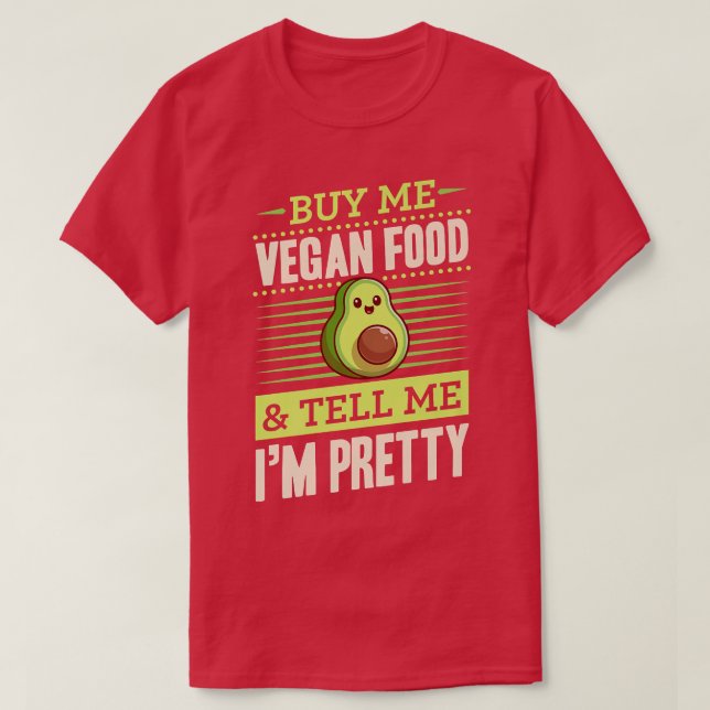 Buy Me Vegan Food And Tell Me Im Pretty Avocado Lo T-Shirt (Design Front)