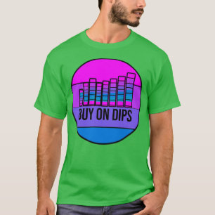 Buy on Dips 4 T-Shirt
