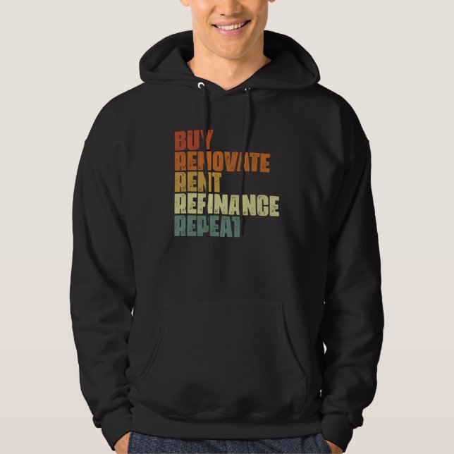 Buy Renovate Rent Refinance Repeat Real Estate Inv Hoodie (Front)