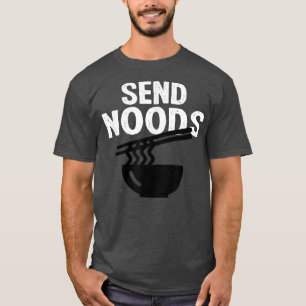Buy Send Noods funny Noodles Ramen T-Shirt