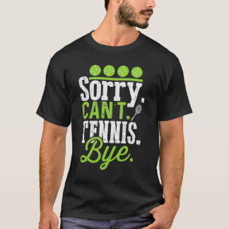 Buy Sorry Cant Tennis Bye Tennis Player Tennis Fan T-Shirt