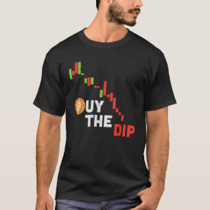 Buy The Dip Bitcoin Crypto Cryptocurrency Trader I T-Shirt