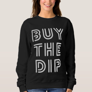 BUY THE DIP Crypto  Stock Market  Bitcoin Trader Sweatshirt