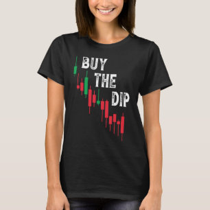 Buy The Dip Cryptocurrency Blockchain Trader Best T-Shirt