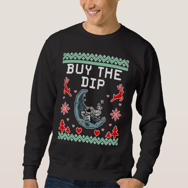 Buy The Dip  Funny Bitcoin Astronaut Crypto Ugly C Sweatshirt (Front)