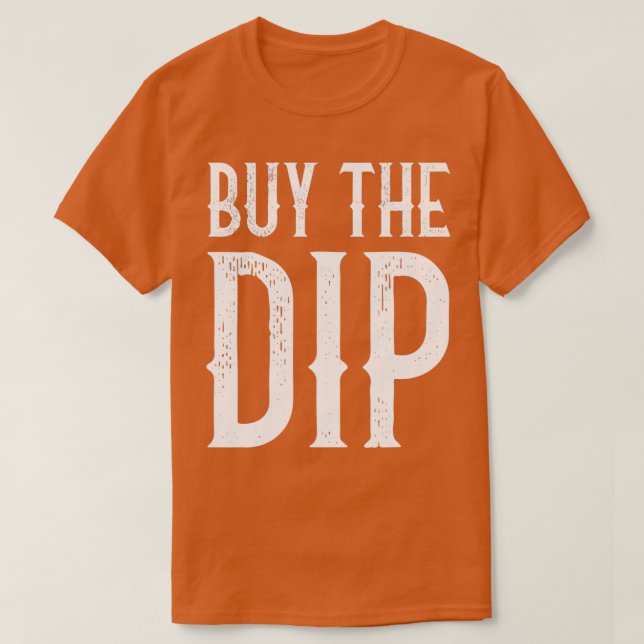 Buy The Dip Funny Trader Retro Gift T-Shirt (Design Front)