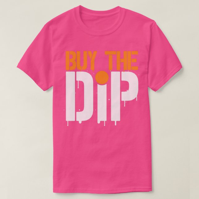 BUY THE DIP Gifts Daytrader amp Investors 1 T-Shirt (Design Front)