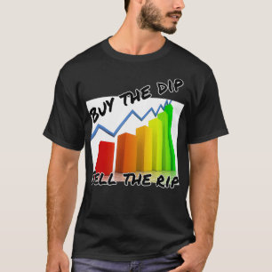 Buy the dip sell the rip Stock trading Day trade T-Shirt