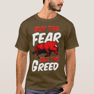 Buy The Fear Sell The Greed Bull Market Investing T-Shirt