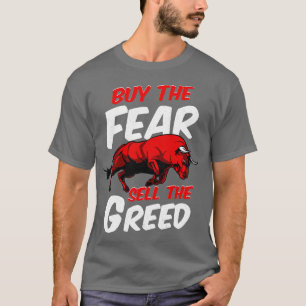 Buy The Fear Sell The Greed Bull Market Investing T-Shirt