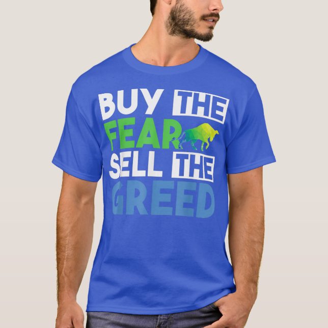 Buy The Fear Sell The Greed Funny Quotes Stock T-Shirt (Front)