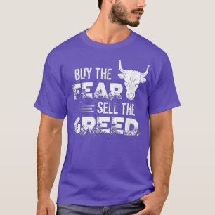 Buy The Fear Sell The Greed Trading Investing T-Shirt