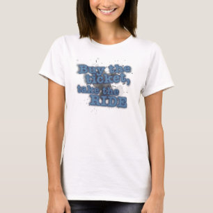 Buy the ticket, take the ride T-Shirt