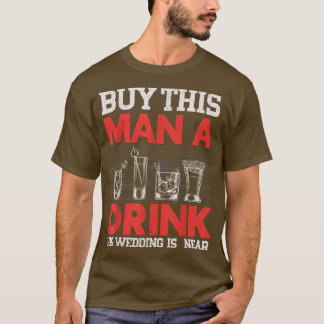 Buy This Man A Beer His End Is Near Party Wedding  T-Shirt