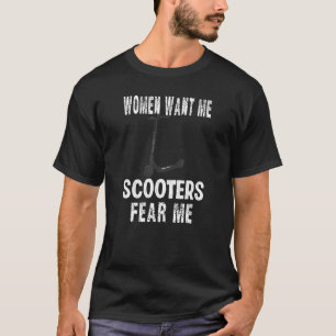 Buy Women Want Me Scooters Fear Me  Scooters T-Shirt