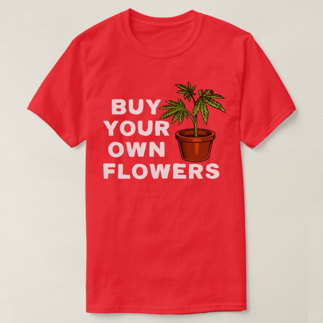 Buy Your Own Flowers T-Shirt (Design Front)