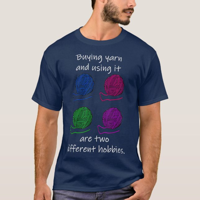 Buying Yarn Different Hobbies Knitting Crochet T-Shirt (Front)