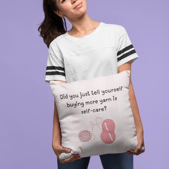 “Buying Yarn Is Self-Care” Funny Throw Pillow (Did you just tell yourself buying more yarn is self-care ?pillow)