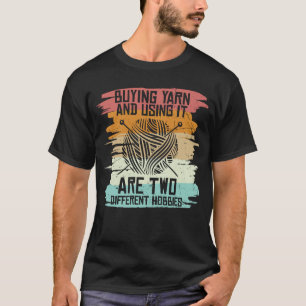 Buying Yarn Using It Different Hobbies T-Shirt