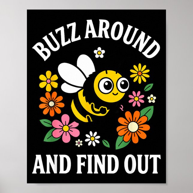 Buzz Around And Find Out Funny Cute Bee Pun  Poster (Front)