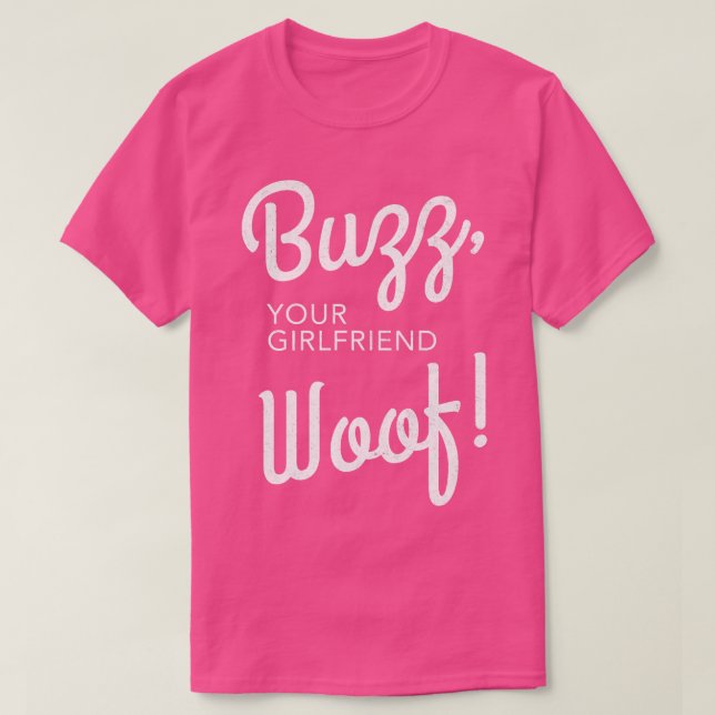 Buzz your girlfriend Woof T-Shirt (Design Front)