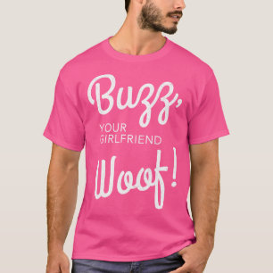 Buzz your girlfriend Woof T-Shirt