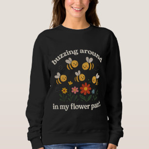 Buzzing around in my flower patch sweatshirt