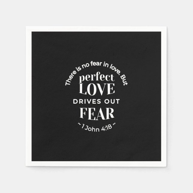 BW 'Perfect Love Drives Out Fear' - 1 John 4:18 Napkin (Front)