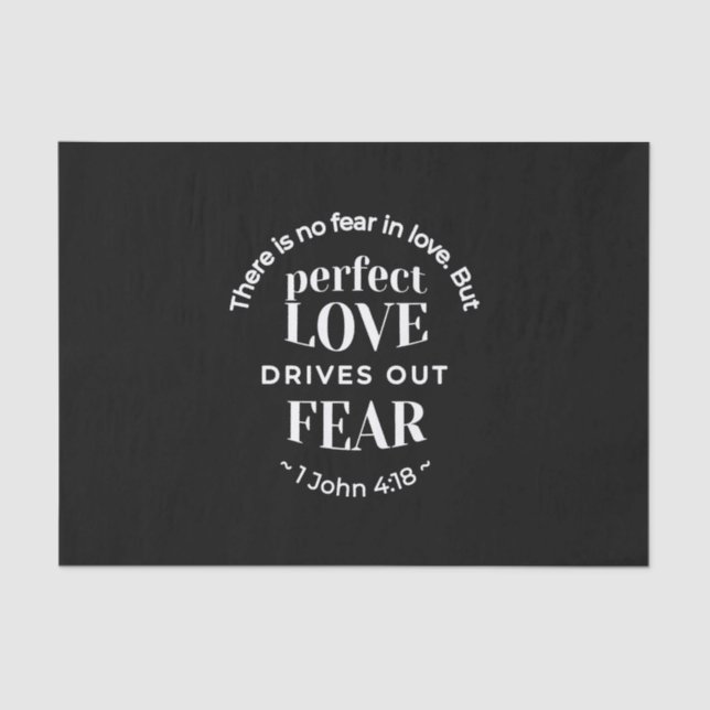 BW 'Perfect Love Drives Out Fear' - 1 John 4:18 Tissue Paper (Front)