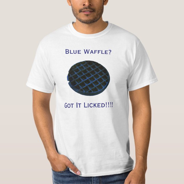 BWAFFLE, Blue Waffle?, Got It Licked!!!! T-Shirt (Front)