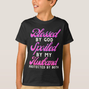 By Blessed God Spoiled Husband Protected T-Shirt