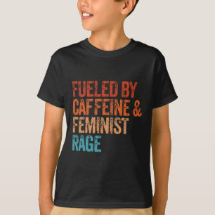 By Caffeine And Feminist Rage Feminist Feminism Fu T-Shirt