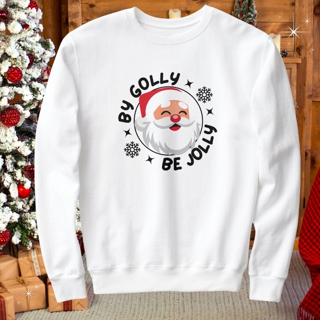 By Golly Be Jolly Santa Christmas Comfy Sweatshirt (Available in mens, womens, kids. Multiple colors, sizes & styles. Merry Christmas!)