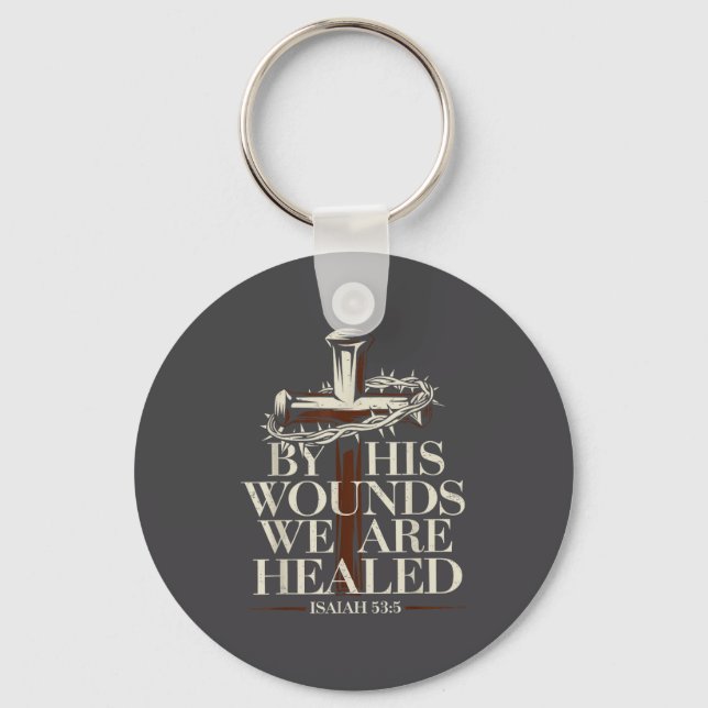 By His Wounds We Are Healed Isaiah 53_5 Christian  Key Ring (Front)