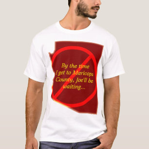 By the time I get to Maricopa County . . . T-Shirt