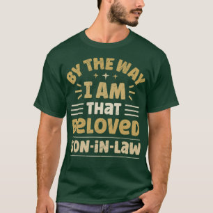 By The Way I Am That Beloved SonInLaw T-Shirt