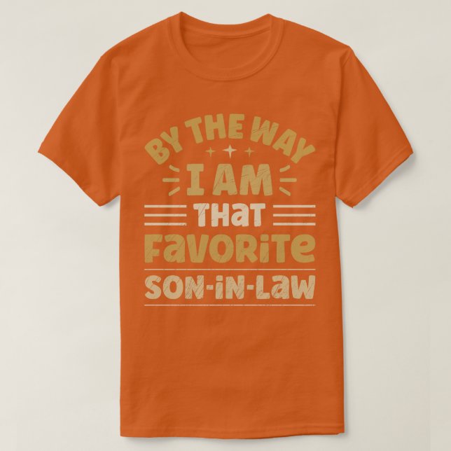 By The Way I Am That Favourite SonInLaw 1 T-Shirt (Design Front)