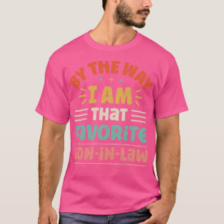 By The Way I Am That Favourite SonInLaw T-Shirt