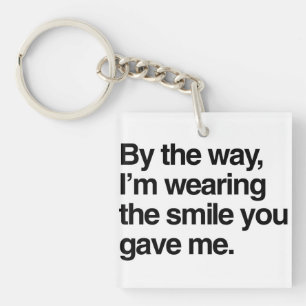 By the Way, I'm Wearing the Smile You Gave Me Key Ring