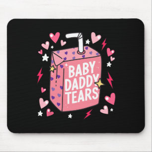 Byby Daddy Tears Funny Valentines Mouse Pad