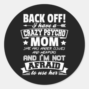 Byck Off I Have A Crazy Mum I'm Not Afraid To Use Classic Round Sticker