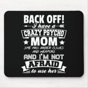 Byck Off I Have A Crazy Mum I'm Not Afraid To Use  Mouse Pad