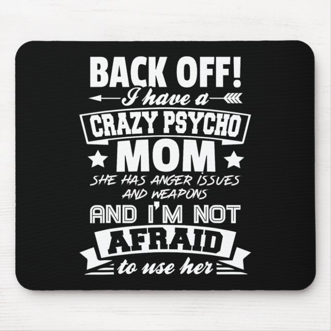 Byck Off I Have A Crazy Mum I'm Not Afraid To Use  Mouse Pad (Front)