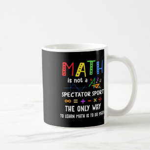 Byck To School Math Is Not A Spectator Sport Math  Coffee Mug